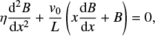$ \begin{equation} \eta \frac{{\rm d}^2B}{{\rm d}x^2} + \frac{{\it v}_0}{L} \left(x\frac{{\rm d}B}{{\rm d}x} + B\right) = 0, \end{equation} $