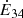 $ \dot{E}_{34} $
