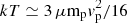 $ kT\simeq 3\,\mu\mathrm{m}_{\mathrm{p}} \mathit{v}_{\mathrm{p}}^{2}/16 $