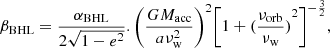 $$ {{\beta }_{\text{BHL}}}=\frac{{{\alpha }_{\text{BHL}}}}{2\sqrt{1-{{e}^{2}}}}.{{\left( \frac{G{{M}_{\text{acc}}}}{a\nu _{\text{w}}^{2}} \right)}^{2}}{{\left[ 1+{{(\frac{{{\nu }_{\text{orb}}}}{{{\nu }_{\text{w}}}})}^{2}} \right]}^{-\frac{3}{2}}}, $$