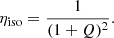 $$ \eta_\text{iso}=\frac1{(1+Q)^2}. $$