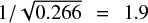 $ 1/\sqrt{0.266}=1.9 $