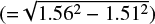 $ (=\sqrt{1.56^2-1.51^2}) $