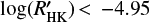 $ \log \left( R_{\text{HK}}^{\prime} \right)\,<-4.95 $