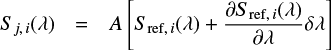 $ \begin{eqnarray} {S}_{j,\,i}(\lambda) &=& A \left[{S}_{{\rm ref},\,i}(\lambda) + \frac{\partial {S}_{{\rm ref},\,i}(\lambda)}{\partial \lambda}\delta \lambda \right] \end{eqnarray} $