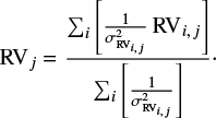 $ {\rm{R}}{{\rm{V}}_j} = \frac{{\sum\nolimits_i {\left[ {\frac{1}{{\sigma _{{\rm{R}}{{\rm{V}}_{i,{\mkern 1mu} {\mkern 1mu} j}}}^2}}{\mkern 1mu} {\rm{R}}{{\rm{V}}_{i,{\kern 1pt} j}}} \right]} }}{{\sum\nolimits_i {\left[ {\frac{1}{{\sigma _{{\rm{R}}{{\rm{V}}_{i,{\mkern 1mu} {\mkern 1mu} j}}}^2}}} \right]} }}\cdot $