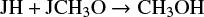 $ \begin{equation*} {\rm JH + JCH_3O} \rightarrow {\rm CH_3OH} \end{equation*} $