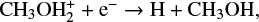 $ \begin{equation*} {\rm CH_3OH_2^+ + e^-} \rightarrow {\rm H + CH_3OH}, \end{equation*} $