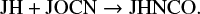 $ \begin{equation*} {\rm JH + JOCN} \rightarrow {\rm JHNCO}. \end{equation*} $