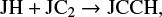 $ \begin{equation*} {\rm JH + JC_2} \rightarrow {\rm JCCH}, \end{equation*} $