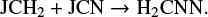 $ \begin{equation*} {\rm JCH_2 + JCN} \rightarrow {\rm H_2CNN}. \end{equation*} $