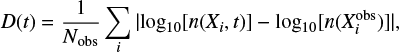 $ \begin{equation}\label{eq8} D(t) = \frac{1}{N_{\rm obs}} \sum_{i}|{\rm log_{10}}[n(X_i,t)]-{\rm log_{10}}[n(X_i^{\rm obs})]| ,\end{equation} $