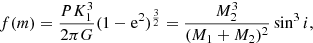 $$ \begin{aligned} f(m) = \frac{P K_1^3}{2\pi G}(1-\mathrm{e}^2)^{\frac{3}{2}} = \frac{M_2^3}{(M_1+M_2)^2} \sin ^3i, \end{aligned} $$