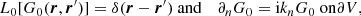 $$ \begin{aligned} L_0 [ G_0 (\boldsymbol{r}, \boldsymbol{r}^{\prime }) ] = \delta (\boldsymbol{r}- \boldsymbol{r}^{\prime })&\text{ and}&\partial _n G_0 = \mathrm{i}k_n G_0 \text{ on} \partial V,\end{aligned} $$