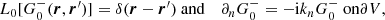 $$ \begin{aligned} L_0 [ G^-_0 (\boldsymbol{r}, \boldsymbol{r}^{\prime }) ] = \delta (\boldsymbol{r}- \boldsymbol{r}^{\prime })&\text{ and}&\partial _n G^-_0 = - \mathrm{i}k_n G^-_0 \text{ on} \partial V, \end{aligned} $$