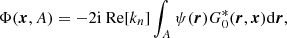 $$ \begin{aligned} \Phi (\boldsymbol{x}, A) = -2\mathrm{i}\text{ Re}[k_n] \int _{A} \psi (\boldsymbol{r}) G_0^*(\boldsymbol{r}, \boldsymbol{x}) \mathrm{d}\boldsymbol{r}, \end{aligned} $$