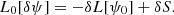 $$ \begin{aligned} L_0 [\delta \psi ]&= - \delta L [\psi _0] + \delta S . \end{aligned} $$