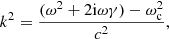 $$ \begin{aligned} k^2 = \frac{(\omega ^2 + 2\mathrm{i}\omega \gamma ) - \omega _{\rm c}^2}{c^2}, \end{aligned} $$