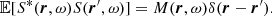 $$ \begin{aligned} {\mathbb{E} }[S^*(\boldsymbol{r}, \omega ) S(\boldsymbol{r}^{\prime },\omega ) ] = M(\boldsymbol{r}, \omega ) \delta (\boldsymbol{r}-\boldsymbol{r}^{\prime }). \end{aligned} $$