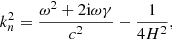 $$ \begin{aligned} k_n^2 = \frac{\omega ^2+2\mathrm{i}\omega \gamma }{c^2} - \frac{1}{4H^2}, \end{aligned} $$