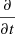 $ \frac{\partial}{\partial t} $