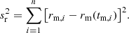 $$ \begin{aligned} s^2_{\rm r}=\sum _{i=1}^{n}{\big [r_{\mathrm{m} ,i}-r_\mathrm{m} (t_{\mathrm{m} ,i})\big ]^2}. \end{aligned} $$