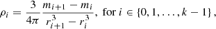 $$ \begin{aligned} \rho _i=\frac{3}{4\pi }\frac{m_{i+1}-m_{i}}{r_{i+1}^3-r_{i}^3}, \text{ for}\ i\in \left\{ 0, 1, \ldots , k-1\right\} , \end{aligned} $$