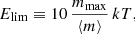 $$ \begin{aligned} E_\mathrm{lim} \equiv 10\, \frac{m_\mathrm{max} }{\langle m \rangle } \, kT, \end{aligned} $$