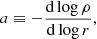 $$ \begin{aligned} a\equiv -\frac{\mathrm{d} \log {\rho }}{\mathrm{d} \log {r}},\end{aligned} $$