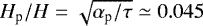 $H_{\textrm{p}}/H = \sqrt{{\mathrm{\alpha}}_{\textrm{p}}/{\mathrm{\tau}}} \simeq 0.045$