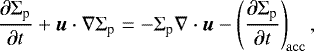 \begin{equation*} \frac{\partial{\mathrm\Sigma}_{\textrm{p}}}{\partial t} &#x002B; \vec u\cdot\nabla{\mathrm\Sigma}_{\textrm{p}} = -{\mathrm\Sigma}_{\textrm{p}}\nabla\cdot\vec u - \left(\frac{\partial{\mathrm\Sigma}_{\textrm{p}}}{\partial t}\right)_{\!\rm acc}, \end{equation*}