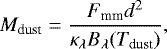 \begin{equation*} M_{\textrm{dust}}=\frac{F_{\textrm{mm}}d^2}{\kappa_{\lambda}B_{\lambda}(T_{\textrm{dust}})} ,\end{equation*}
