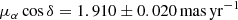 $ \mu_{\alpha}\cos\delta = 1.910 \pm 0.020\,\mathrm{mas}\,\mathrm{yr}^{-1} $