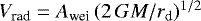 $V_{\textrm{rad}} = A_{\textrm{wei}}\,(2\,GM/r_{\textrm{d}})^{1/2}$