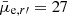$ \bar{\mu}_{\mathrm{e},r\prime} = 27 $