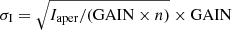 $ \sigma_{\mathrm{I}}=\sqrt{I_{\mathrm{aper}} / (\mathrm{GAIN} \times n)}\times \mathrm{GAIN} $