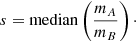 $$ \begin{aligned} s = \mathrm{median} \left( \frac{m_A}{m_B} \right)\cdot \end{aligned} $$