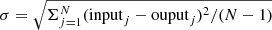 $ \sigma = \sqrt{\Sigma^N_{j=1}(\mathrm{input}_j-\mathrm{ouput}_j)^2/(N-1)} $