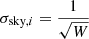 $ \sigma_{\mathrm{sky},i}=\frac{1}{\sqrt{W}} $