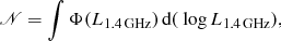 $$ \begin{aligned} {\fancyscript {N}} = \int \Phi ({L}_{1.4\,{\text{GHz}}})\,{\text{d}}({\text{ log}}\, {L}_{1.4\,{\text{GHz}}}), \end{aligned} $$