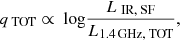 $$ \begin{aligned} {q}_{\text{ TOT}}\propto {\text{ log}} \frac{{L}_{\text{ IR,} \text{ SF}}}{{L}_{1.4\,{\text{GHz,} \text{ TOT}}}}, \end{aligned} $$