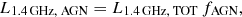 $$ \begin{aligned} {L}_{1.4\,{\text{GHz,} \text{ AGN}}} = {L}_{1.4\,{\text{GHz,} \text{ TOT}}}\,{f}_{\text{AGN}}, \end{aligned} $$