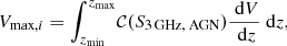 $$ \begin{aligned} {V}_{{\text{max}}, i} = {\int ^{{z}{_{\text{max}}}}_{{z}{_{\text{min}}}}} {\mathcal{C} }({S}_{3\,{\text{GHz,} \text{ AGN}}})\dfrac{{\text{ d}V}}{{\text{ d}z}} {\text{ d}z}, \end{aligned} $$