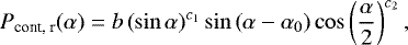 \begin{eqnarray*} P_{\textrm{cont, r}}(\alpha) = b \left(\sin \alpha\right)^{c_{1}} \sin\left(\alpha - \alpha_{0}\right) \cos \left(\frac{\alpha}{2}\right)^{c_{2}},\end{eqnarray*}