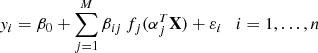 $$ \begin{aligned} { y}_i = \beta _0 + \sum _{j=1}^M \beta _{ij} \, f_j(\alpha _j^T \mathbf X ) + \varepsilon _i \quad i=1,\ldots ,n \end{aligned} $$