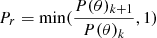 $ P_r = \min(\frac{P(\theta)_{k+1}}{P(\theta)_{k}},1) $