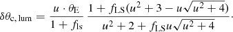 $$ \begin{aligned} \delta {\theta _{\mathrm{c},\,\mathrm{lum}}} = \frac{{u}\cdot \theta _{\rm E}}{1+f_{\rm ls}}\,\frac{1+f_{\rm LS}(u^{2}+3-u\sqrt{u^{2}+4})}{u^{2}+2+f_{\rm LS}u\sqrt{u^{2}+4}}\cdot \end{aligned} $$