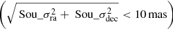 $ \left(\sqrt{\text{ Sou}\_\sigma_{\mathrm{ra}}^{2}+\text{ Sou}\_\sigma_{\mathrm{dec}}^{2}} < 10\,{\mathrm{mas}}\right) $