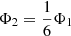 $ \Phi_2 = \frac{1}{6}\Phi_1 $