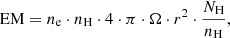 $$ \begin{aligned}&\mathrm{EM}= n_{\rm e} \cdot n_{\rm H} \cdot 4 \cdot \pi \cdot \Omega \cdot r^{2} \cdot \frac{N_{\rm H}}{n_{\rm H}}, \end{aligned} $$